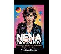 NENA BIOGRAPHY: Germany’s Pop Queen Of The 80s (Inspirational Book)