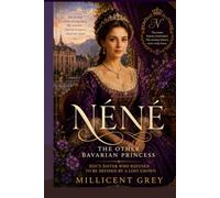 NÉNÉ: The Other Bavarian Princess: Sisi's Sister Who Refused to Be Defined by a Lost Crown