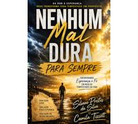Nenhum Mal Dura Para Sempre: Encontrando Esperança e Fé em Meio às Tempestades da Vida (Fé em Jesus Cristo - Caminho para a Vitória)