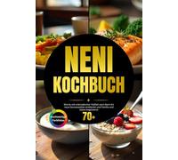 Neni Kochbuch: Wie Du mit dem Neni-Kochbuch und orientalisch-mediterranen Rezepten den einzigartigen Geschmack der Levante-Küche genießt und gesellige ... schaffst - ohne komplizierte Zubereitung!