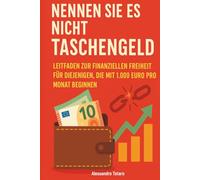 Nennen sie es nicht taschengeld: Leitfaden zur finanziellen Freiheit für diejenigen, die mit 1.000 Euro pro Monat beginnen