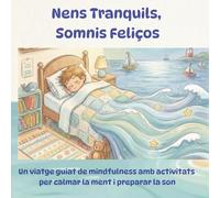 Nens tranquils, somnis feliços: Un viatge guiat de mindfulness amb activitats per calmar la ment i preparar la son.