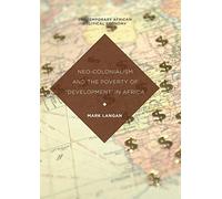 Neo-Colonialism and the Poverty of 'Development' in Africa (Contemporary African Political Economy)