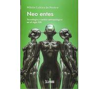NEO ENTES: Tecnología y cambio antropológico en el siglo XXI