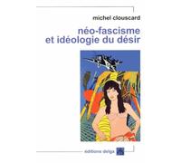 Néo-fascisme et idéologie du désir: Genèse du libéralisme libertaire