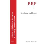 Neo-Latin and Japan (Brill Research Perspectives in Humanities and Social Sciences / Brill Research Perspectives in Latinity and Classical Reception in the Early Modern Period)