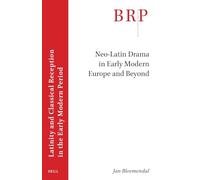 Neo-latin Drama in Early Modern Europe and Beyond (Brill Research Perspectives in Humanities and Social Sciences / Brill Research Perspectives in ... Reception in the Early Modern Period)