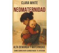 Neo maternidad: Alta demanda y maternidad, cómo sobrevivir cuando nadie te entiende