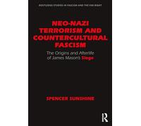 Neo-Nazi Terrorism and Countercultural Fascism: The Origins and Afterlife of James Mason’s Siege (Routledge Studies in Fascism and the Far Right)