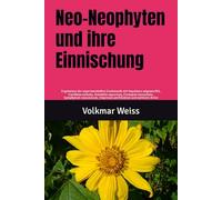 Neo-Neophyten und ihre Einnischung: Ergebnisse der experimentellen Geobotanik mit Impatiens edgeworthii, Castilleja miniata, Grindelia squarrosa, ... Smyrnium perfoliatum und weiteren Arten