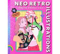 Neo Retro Illustrations /japonais: Retro Reimagined by a New Generation (PIE Creator's File Series)
