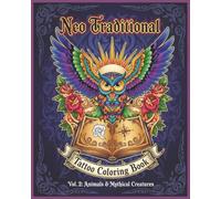 Neo Traditional Tattoo Line Art Coloring Book | Vol. 2: Animals & Mythical Creatures: Bold Animal Designs and Legendary Beasts for Tattoo Lovers and ... Tattoo Art - Coloring Book - Line Art)