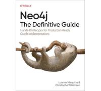 Neo4j: The Definitive Guide: Hands-On Recipes for Production Ready Graph Implementations
