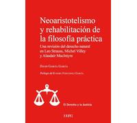 Neoaristotelismo y rehabilitación de la filosofía práctica: Una revisión del derecho natural en Leo Strauss, Michel Villey y Alasdair MacIntyre (El Derecho y la Justicia)