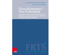 Neocalvinismus / Neo-Calvinism: Formationen und Vernetzungen einer transnationalen theologischen Bewegung / Formations and Networks of a Transnational ... (Forschungen Zur Reformierten Theologie, 20)