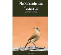 Neodecadencia Visceral: poemas reunidos