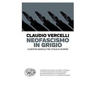 Neofascismo in grigio. La destra radicale tra l'Italia e l'Europa (Einaudi. Passaggi)