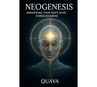 NEOGENESIS: Awakening Your Next Level Consciousness