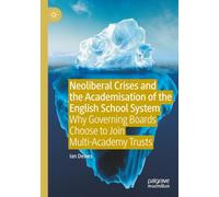 Neoliberal Crises and the Academisation of the English School System: Why Governing Boards Choose to Join Multi-Academy Trusts
