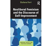 Neoliberal Feminism and the Discourse of Self-Improvement (Language, Society and Political Economy)