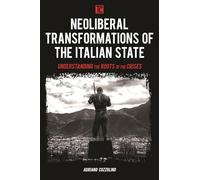 Neoliberal Transformations of the Italian State: Understanding the Roots of the Crises (Transforming Capitalism)