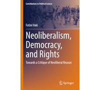 Neoliberalism, Democracy, and Rights: Towards a Critique of Neoliberal Reason