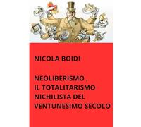 NEOLIBERISMO, IL TOTALITARISMO NICHILISTA DEL VENTUNESIMO SECOLO