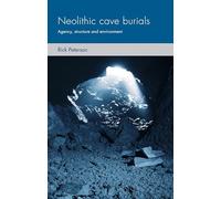Neolithic cave burials: Agency, structure and environment (Social Archaeology and Material Worlds)