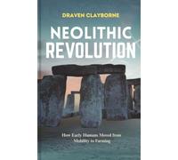 NEOLITHIC REVOLUTION: How Early Humans Moved from Mobility to Farming