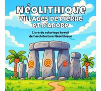 Néolithique : Villages de pierre et d’adobe: Livre de coloriage kawaii de l’architecture néolithique