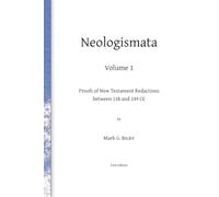 Neologismata, Volume 1: Proofs of New Testament Redactions between 138 and 249 CE