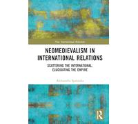 Neomedievalism in International Relations: Scattering the International, Elucidating the Empire