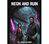 Neon and Ruin: Outlaws of the Deep Circuit: 1 (The Rust and Core Saga)