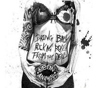 Neon Animal - Bring Back Rock n Roll From The Dead