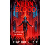Neon Blood: Elle n’a pas voulu sauver le monde. Elle l’a infecté.