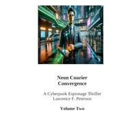 Neon Courier: Convergence (Neon Courier Trilogy: Volume One)
