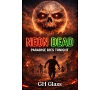 Neon Dead - The Koh Phangan Outbreak: A Zombie Apocalypse Thriller Novel Set In Thailand