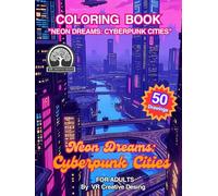 Neon Dreams: Cyberpunk Cities: Coloring book: A Relaxing Coloring Journey Where Chrome Meets Color: An Adult Coloring Adventure 50 Intricate Designs ... Seeing Beyond Unknown and Futuristic Worlds")