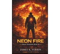 Neon Fire: Revenge Protocols and the Rise of the Burned Grid (Neon Shadows Series)