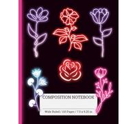 Neon Flowers | Wide Ruled Composition Notebook | 110 Pages | 7.5x9.25 In | Ideal for School, Journaling, Creative Writing, Notes & Everyday Use | For ... Men & Women | Cool Design | Gift Notebook