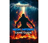 NEON INFERNO GAME GUIDE: Master Every Difficulty, Defeat All Bosses, and Build Unshakeable Skills