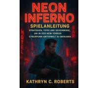 Neon-Inferno Spielanleitung: Strategien, Tipps und Geheimnisse, um in der New Yorker Cyberpunk-Unterwelt zu überleben