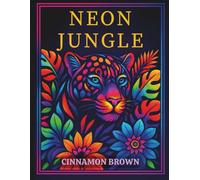 Neon Jungle: An Adult Coloring Book of Exotic Wildlife and Lush Foliage (The Art of Neon)