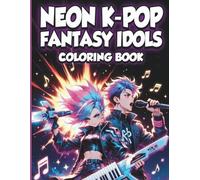 Neon K-Pop Fantasy Idols Coloring Book: Bold and Easy Line Art with High-Energy Poses, Futuristic Fashion & Glowing Stages for Teens & Young Adults