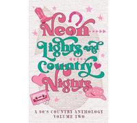Neon Lights & Country Nights: A 90s Country Anthology: Volume Two (Neon Lights & Country Nights: 90s Country Anthology)