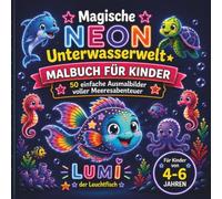 Neon Malbuch für Kinder 4-6 Jahre: Magische Unterwasserwelt mit Meerestieren: 50 einfache Ausmalbilder voller Meeresabenteuer mit Lumi dem Leuchtfisch (Die Lumi-Reihe von Lumi den Leuchtfisch)