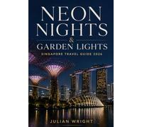Neon Nights and Garden Lights: Singapore Travel Guide 2026