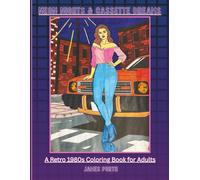 Neon Nights & Cassette Dreams: A Retro 1980s Coloring Book for Adults Featuring Fashion, Cars, City Lights, Music & Nostalgia