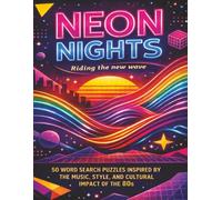 Neon Nights: Riding the New Wave: 50 Word Search Puzzles Inspired by the Music, Style, and Cultural Impact of the 80s