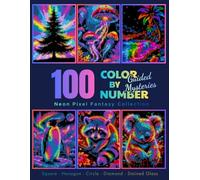 Neon Pixel Fantasy Collection: 100 Color By Number Guided Mysteries A Unique Pixel Art Coloring Experience with Difficulty Levels for Relaxation